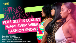 Why you need to attend Miami Swim Week this year!  The Nina Sharae Experience: Plus-size in Luxury
